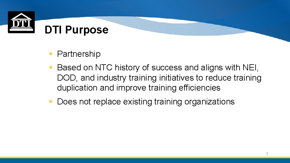 DTI Purpose § Partnership § Based on NTC history of success and aligns with