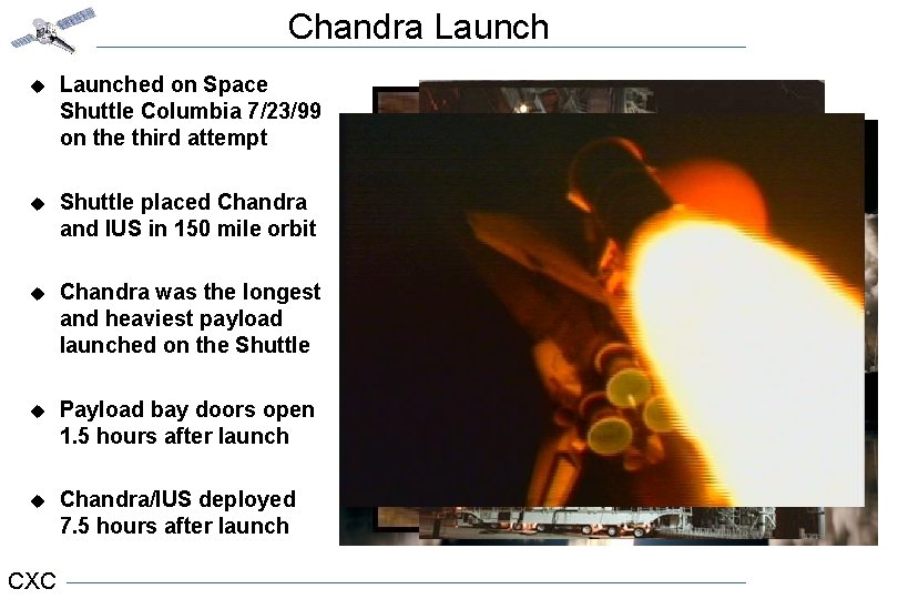 Chandra Launch u Launched on Space Shuttle Columbia 7/23/99 on the third attempt u