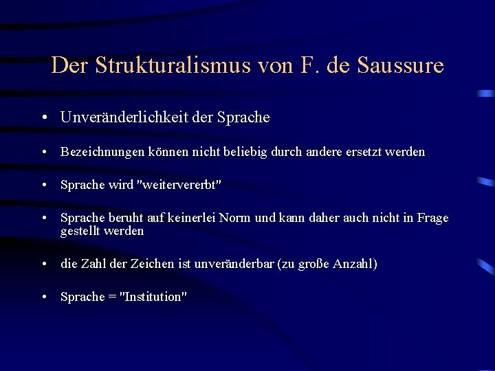 Der Strukturalismus von F. de Saussure • Unveränderlichkeit der Sprache • Bezeichnungen können nicht Der Strukturalismus von F. de Saussure • Unveränderlichkeit der Sprache • Bezeichnungen können nicht