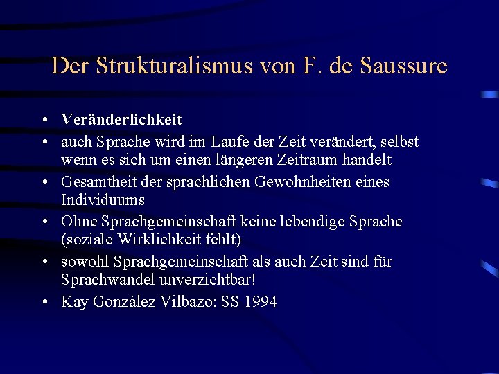Der Strukturalismus von F. de Saussure • Veränderlichkeit • auch Sprache wird im Laufe