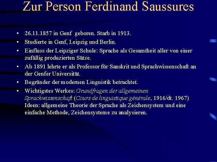Zur Person Ferdinand Saussures • 26. 11. 1857 in Genf geboren. Starb in 1913. Zur Person Ferdinand Saussures • 26. 11. 1857 in Genf geboren. Starb in 1913.