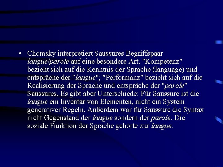 • Chomsky interpretiert Saussures Begriffspaar langue/parole auf eine besondere Art. "Kompetenz" bezieht sich • Chomsky interpretiert Saussures Begriffspaar langue/parole auf eine besondere Art. "Kompetenz" bezieht sich