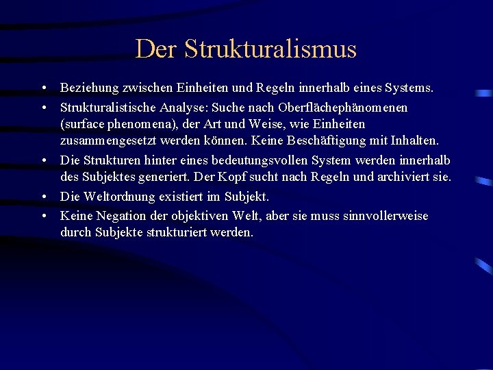 Der Strukturalismus • Beziehung zwischen Einheiten und Regeln innerhalb eines Systems. • Strukturalistische Analyse: