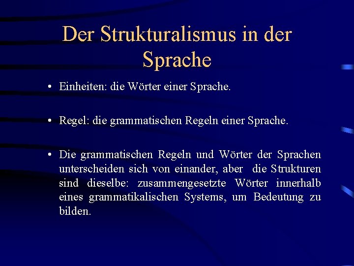Der Strukturalismus in der Sprache • Einheiten: die Wörter einer Sprache. • Regel: die