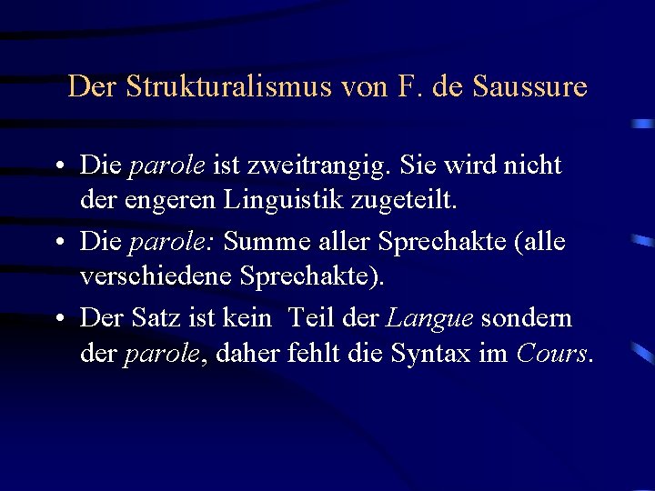 Der Strukturalismus von F. de Saussure • Die parole ist zweitrangig. Sie wird nicht