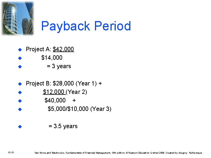 Payback Period 13. 13 Project A: $42, 000 $14, 000 = 3 years Project