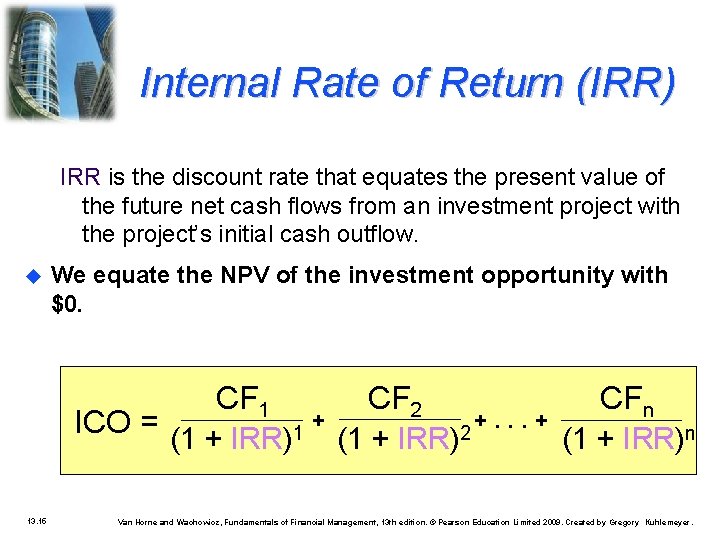 Internal Rate of Return (IRR) IRR is the discount rate that equates the present