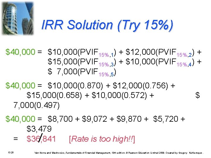 IRR Solution (Try 15%) $40, 000 = $10, 000(PVIF 15%, 1) + $12, 000(PVIF