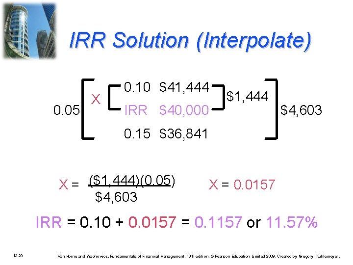 IRR Solution (Interpolate) 0. 05 X 0. 10 $41, 444 IRR $40, 000 $1,