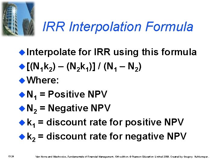 IRR Interpolation Formula Interpolate for IRR using this formula [(N 1 k 2) –