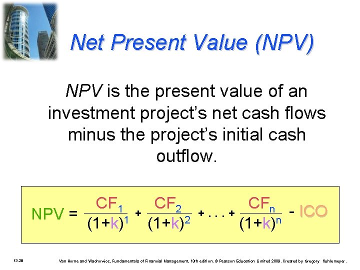 Net Present Value (NPV) NPV is the present value of an investment project’s net