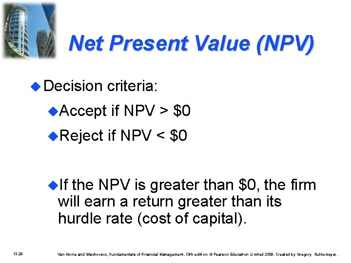 Net Present Value (NPV) Decision criteria: Accept if NPV > $0 Reject if NPV