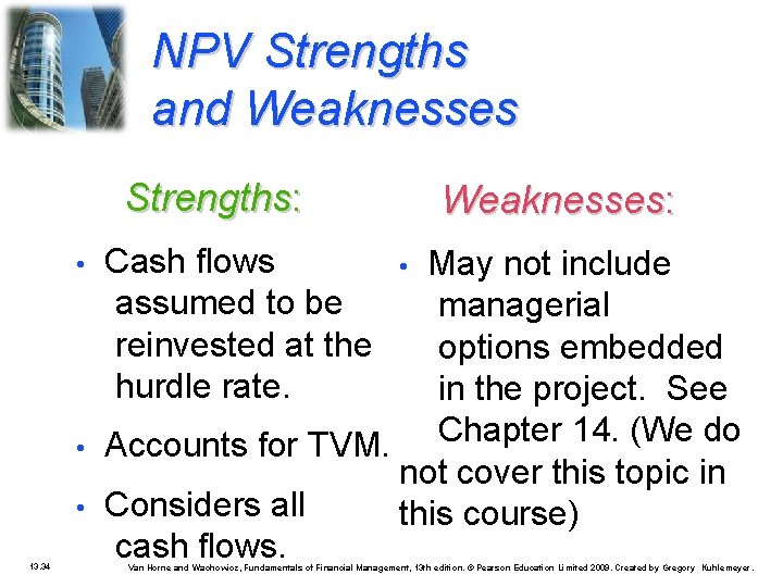 NPV Strengths and Weaknesses Strengths: • • • 13. 34 Cash flows assumed to