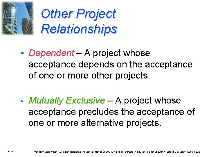 Other Project Relationships • Dependent – A project whose acceptance depends on the acceptance