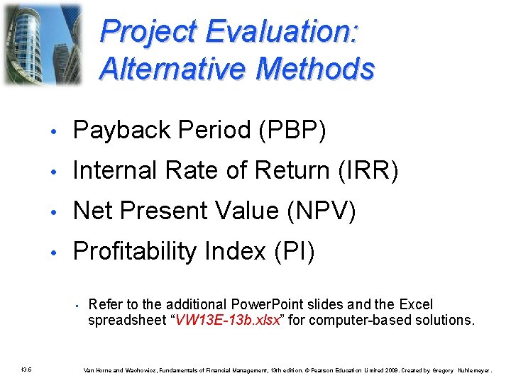 Project Evaluation: Alternative Methods • Payback Period (PBP) • Internal Rate of Return (IRR)