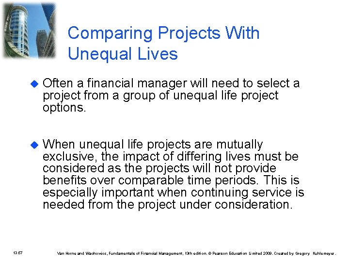 Comparing Projects With Unequal Lives 13. 57 Often a financial manager will need to