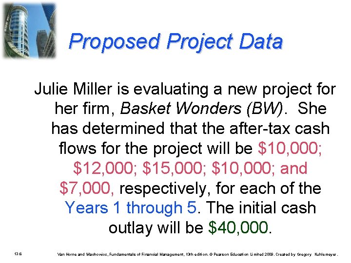 Proposed Project Data Julie Miller is evaluating a new project for her firm, Basket