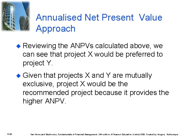 Annualised Net Present Value Approach Reviewing the ANPVs calculated above, we can see that
