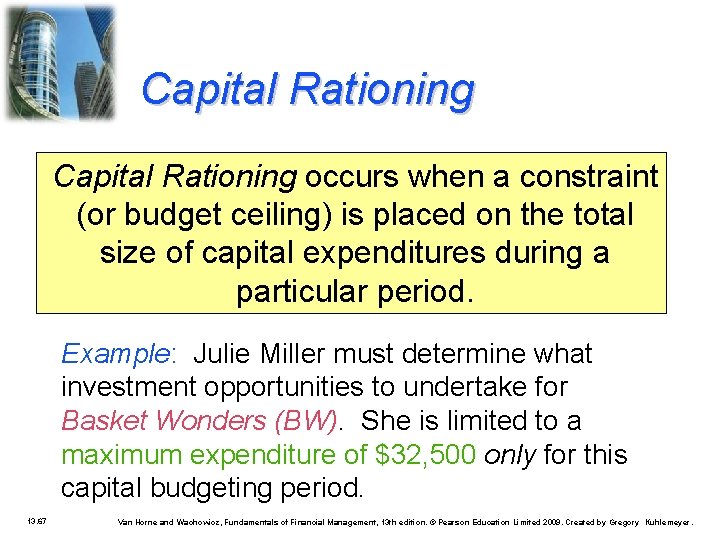 Capital Rationing occurs when a constraint (or budget ceiling) is placed on the total