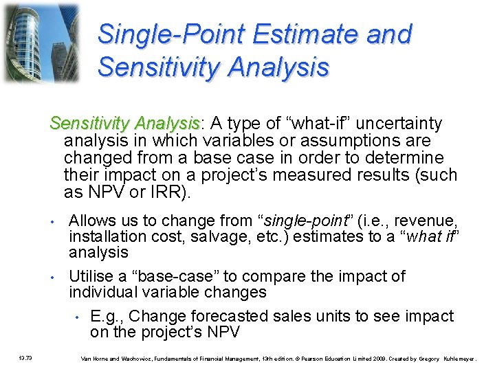 Single-Point Estimate and Sensitivity Analysis: Analysis A type of “what-if” uncertainty analysis in which