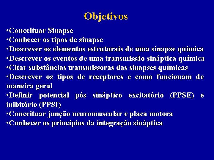 Objetivos • Conceituar Sinapse • Conhecer os tipos de sinapse • Descrever os elementos