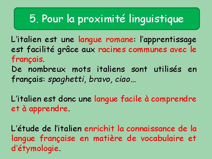 5. Pour la proximité linguistique L’italien est une langue romane: l’apprentissage est facilité grâce