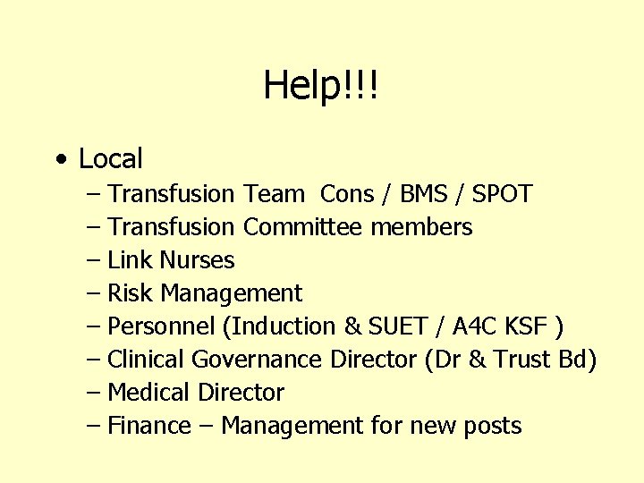 Help!!! • Local – Transfusion Team Cons / BMS / SPOT – Transfusion Committee