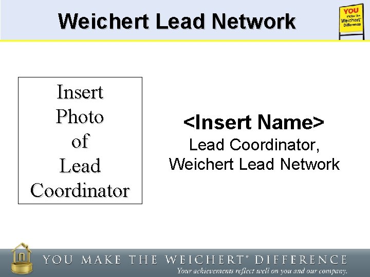 Weichert Lead Network Insert Photo of Lead Coordinator <Insert Name> Lead Coordinator, Weichert Lead