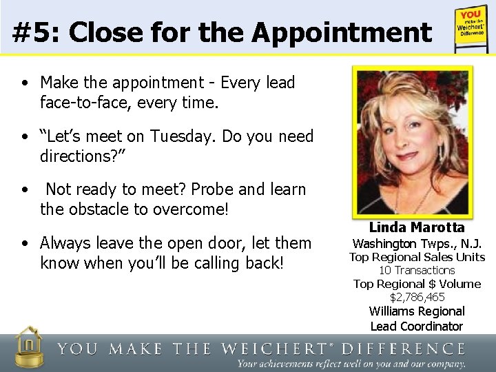 #5: Close for the Appointment • Make the appointment - Every lead face-to-face, every