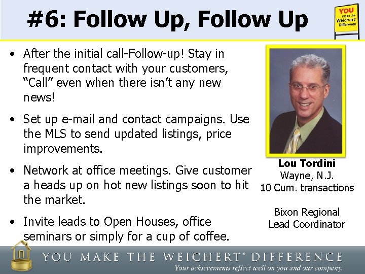 #6: Follow Up, Follow Up • After the initial call-Follow-up! Stay in frequent contact