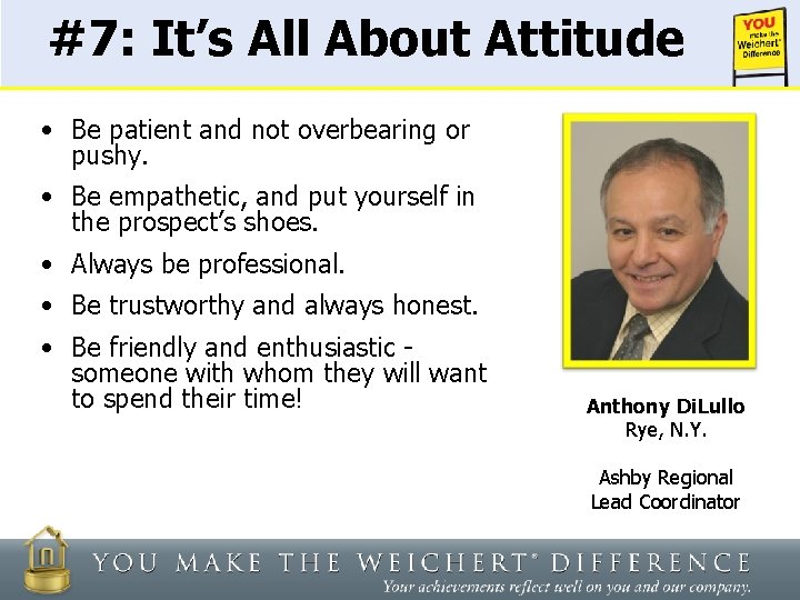 #7: It’s All About Attitude • Be patient and not overbearing or pushy. •