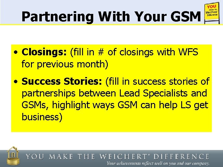 Partnering With Your GSM • Closings: (fill in # of closings with WFS for