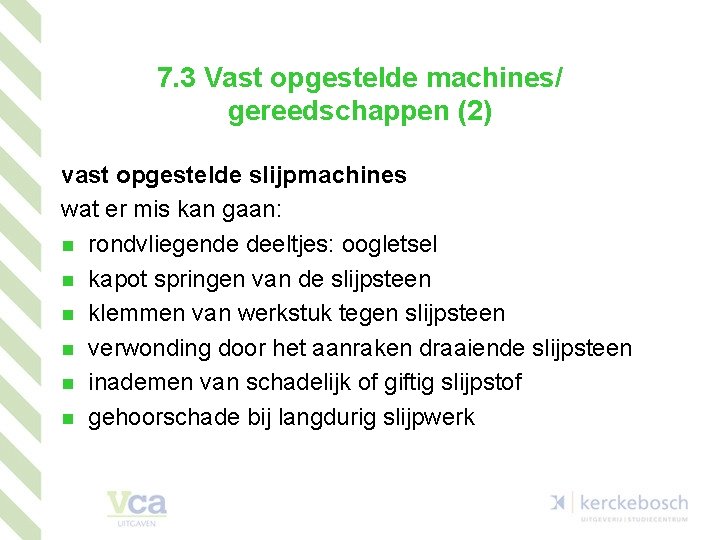 7. 3 Vast opgestelde machines/ gereedschappen (2) vast opgestelde slijpmachines wat er mis kan