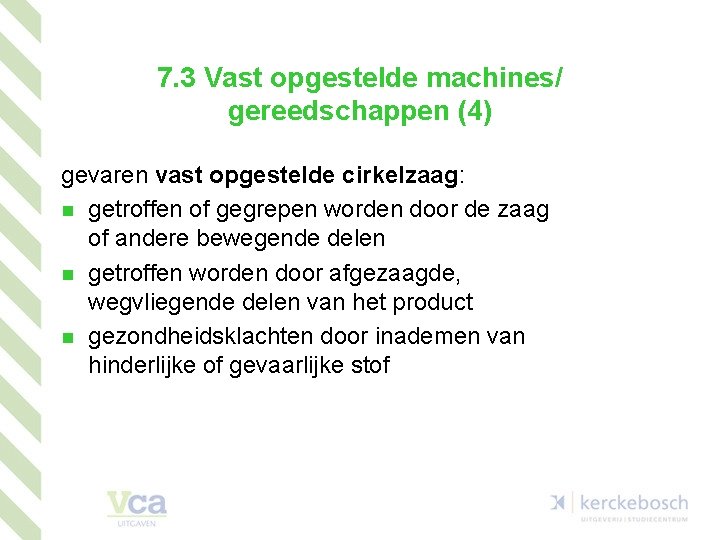 7. 3 Vast opgestelde machines/ gereedschappen (4) gevaren vast opgestelde cirkelzaag: n getroffen of