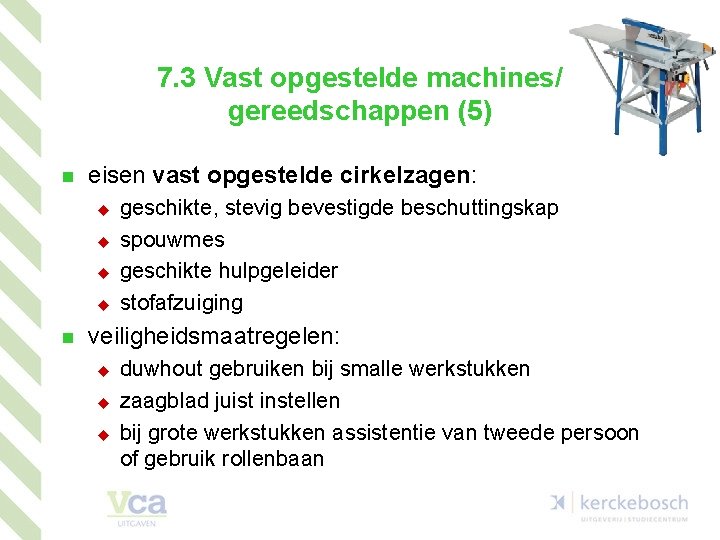 7. 3 Vast opgestelde machines/ gereedschappen (5) n eisen vast opgestelde cirkelzagen: u u