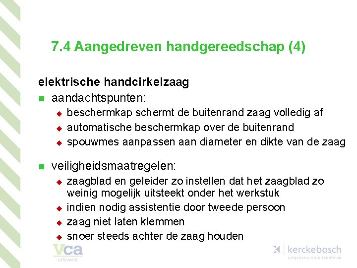 7. 4 Aangedreven handgereedschap (4) elektrische handcirkelzaag n aandachtspunten: u u u n beschermkap