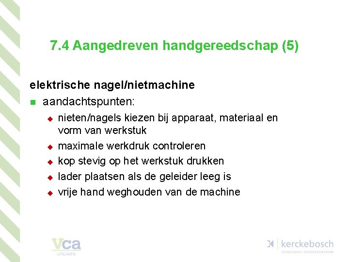 7. 4 Aangedreven handgereedschap (5) elektrische nagel/nietmachine n aandachtspunten: u u u nieten/nagels kiezen