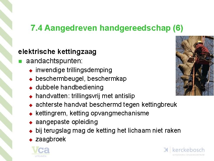 7. 4 Aangedreven handgereedschap (6) elektrische kettingzaag n aandachtspunten: u u u u u