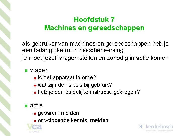 Hoofdstuk 7 Machines en gereedschappen als gebruiker van machines en gereedschappen heb je een