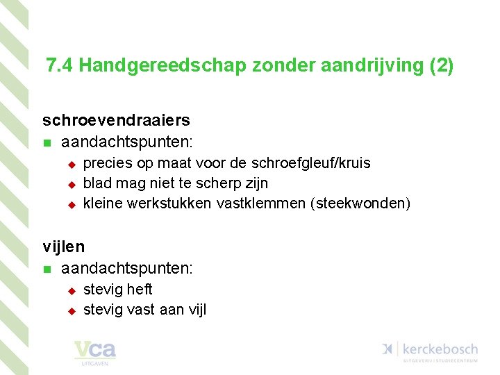 7. 4 Handgereedschap zonder aandrijving (2) schroevendraaiers n aandachtspunten: u u u precies op