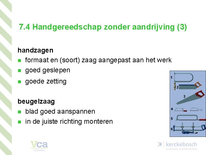 7. 4 Handgereedschap zonder aandrijving (3) handzagen n formaat en (soort) zaag aangepast aan