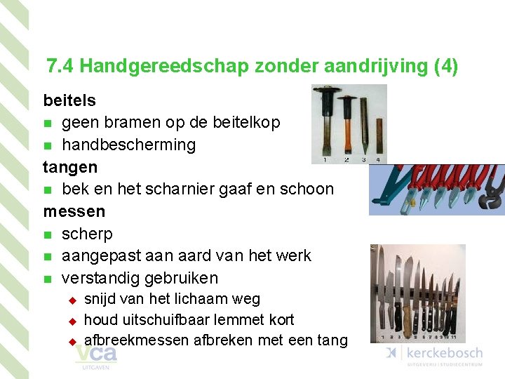 7. 4 Handgereedschap zonder aandrijving (4) beitels n geen bramen op de beitelkop n