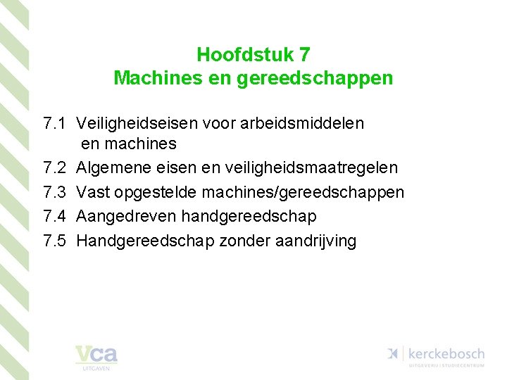 Hoofdstuk 7 Machines en gereedschappen 7. 1 Veiligheidseisen voor arbeidsmiddelen en machines 7. 2