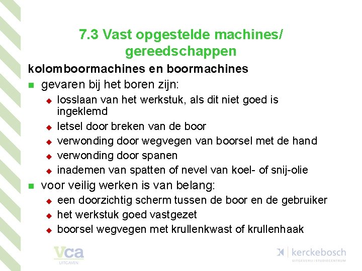 7. 3 Vast opgestelde machines/ gereedschappen kolomboormachines en boormachines n gevaren bij het boren