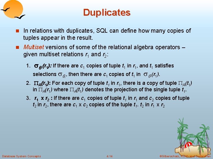 Duplicates n In relations with duplicates, SQL can define how many copies of tuples