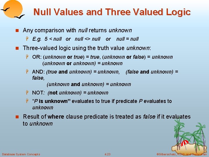 Null Values and Three Valued Logic n Any comparison with null returns unknown H