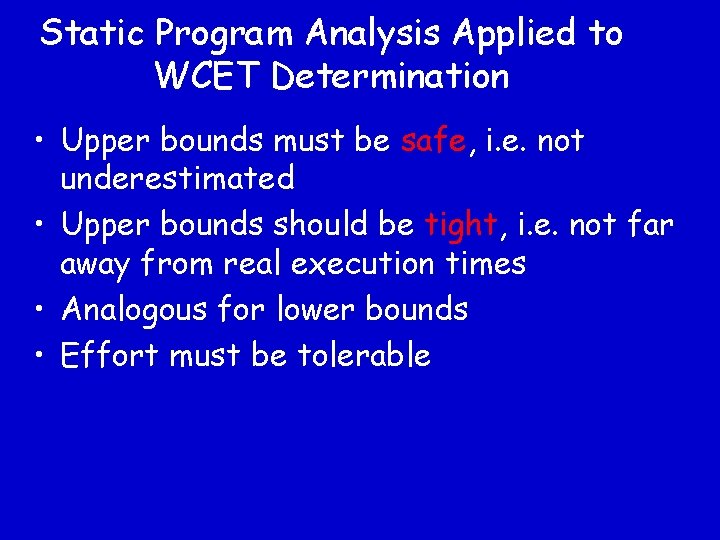Static Program Analysis Applied to WCET Determination • Upper bounds must be safe, i.