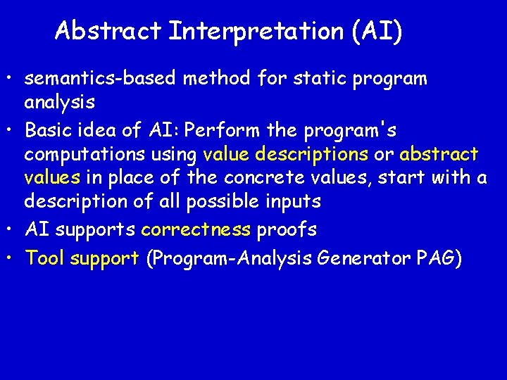 Abstract Interpretation (AI) • semantics-based method for static program analysis • Basic idea of