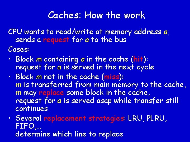 Caches: How the work CPU wants to read/write at memory address a, sends a