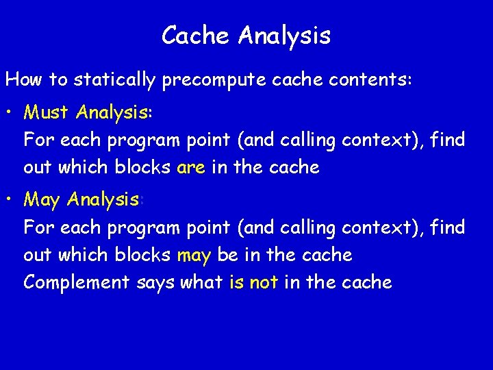 Cache Analysis How to statically precompute cache contents: • Must Analysis: For each program